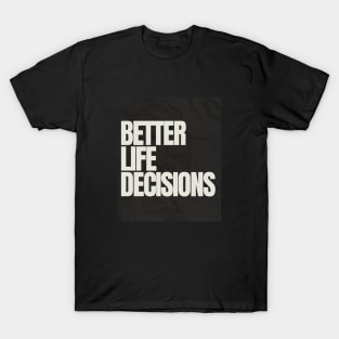 BETTER LIFE DECISIONS V1 EDITION T-Shirt